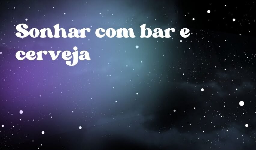 Sonhar com bar e cerveja
