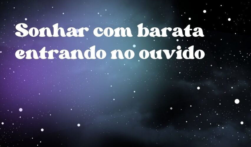 Sonhar com barata entrando no ouvido