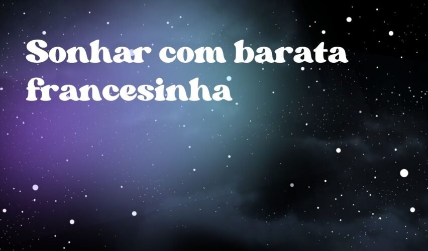 Sonhar com barata francesinha