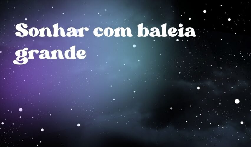 Sonhar com baleia grande