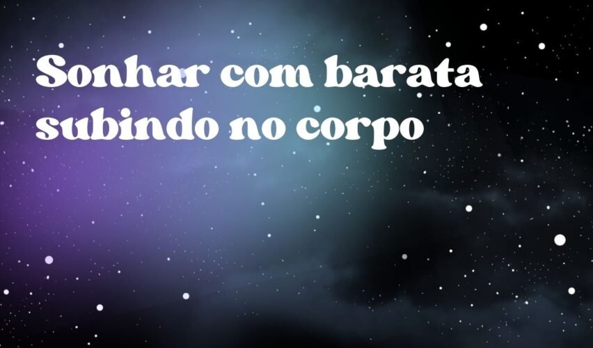 Sonhar com barata subindo no corpo
