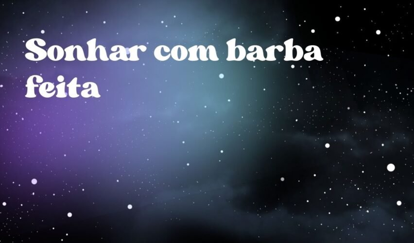 Sonhar com barba feita