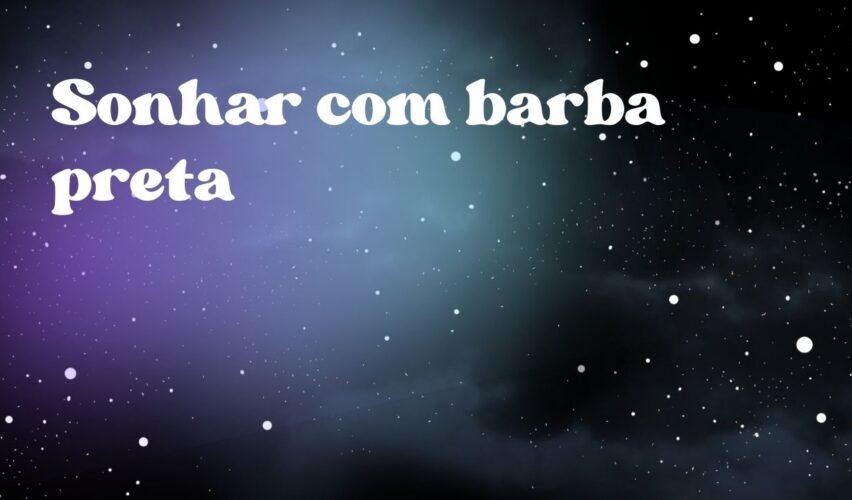 Sonhar com barba preta