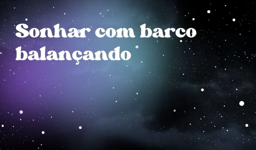 Sonhar com barco balançando