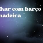 Sonhar com barco de madeira