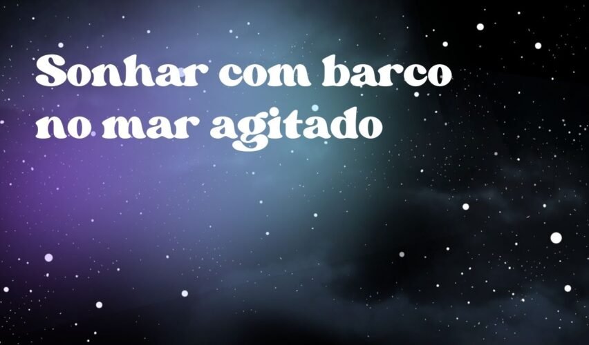 Sonhar com barco no mar agitado