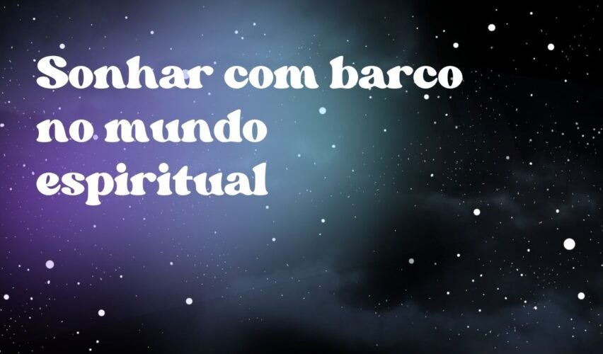 Sonhar com barco no mundo espiritual