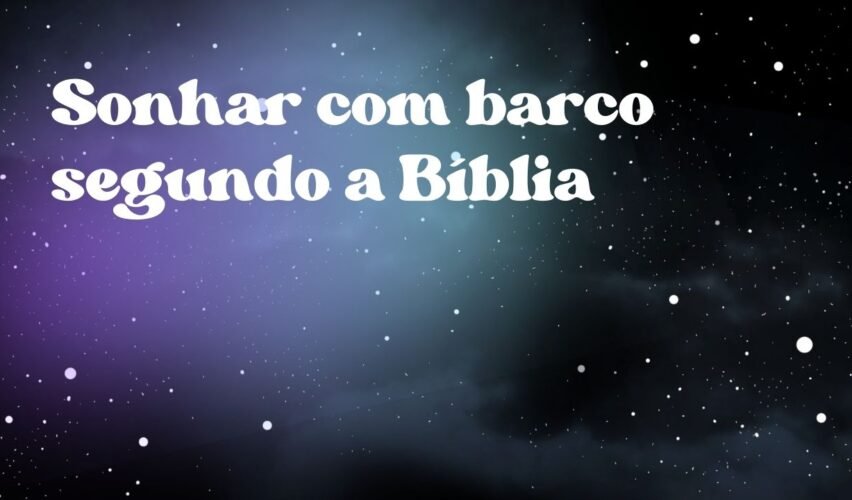 Sonhar com barco segundo a Bíblia