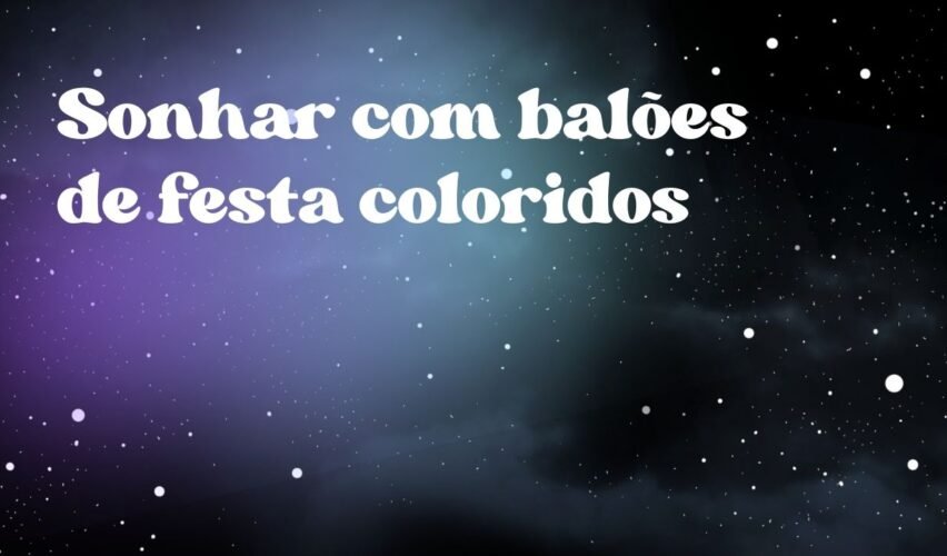 Sonhar com balões de festa coloridos