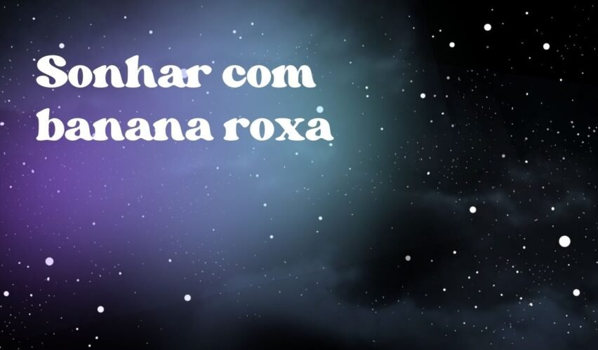 Sonhar com banana roxa