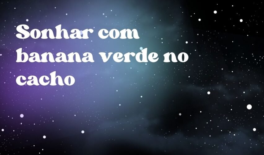 Sonhar com banana verde no cacho