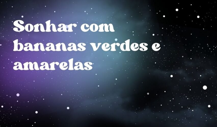 Sonhar com bananas verdes e amarelas