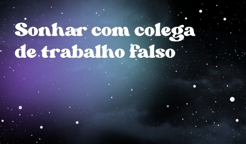 Sonhar com colega de trabalho falso