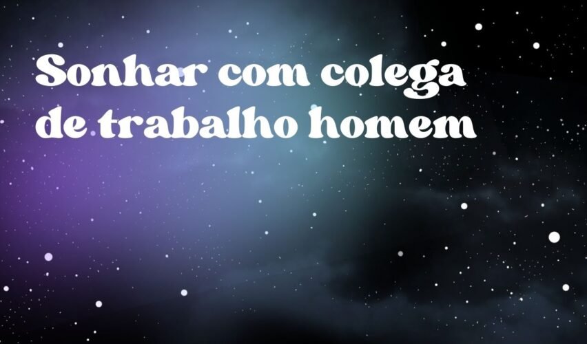 Sonhar com colega de trabalho homem