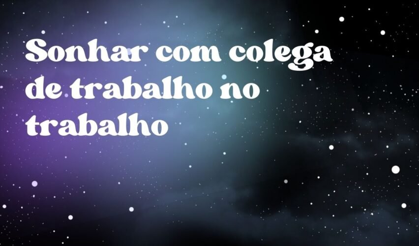 Sonhar com colega de trabalho no trabalho