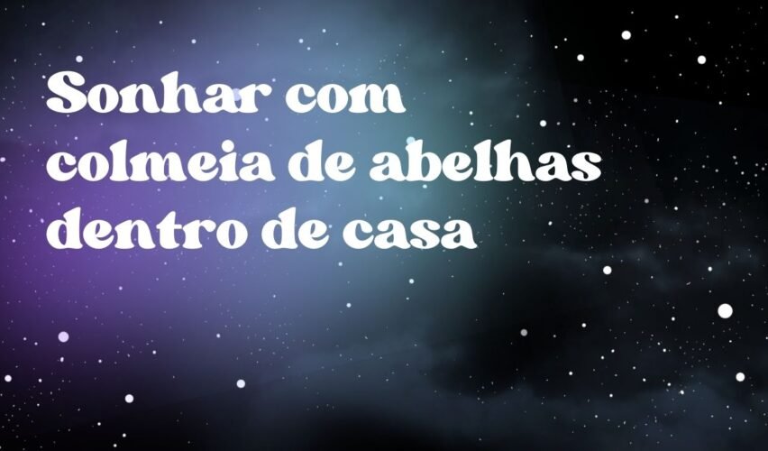 Sonhar com colmeia de abelhas dentro de casa