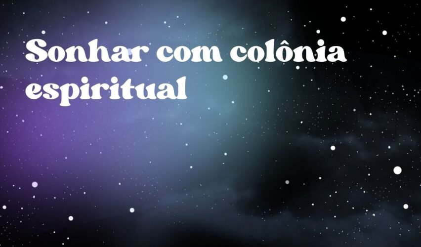 Sonhar com colônia espiritual