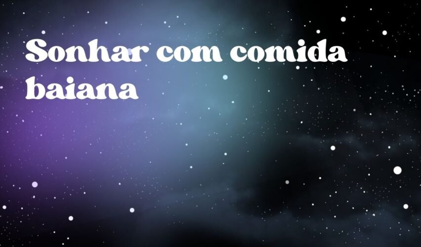 Sonhar com comida baiana