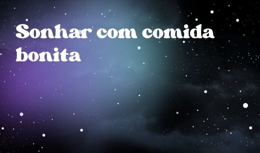 Sonhar com comida bonita