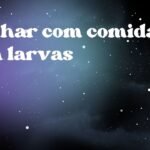 Sonhar com comida com larvas