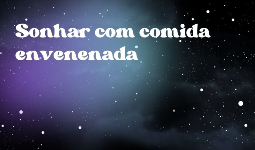 Sonhar com comida envenenada