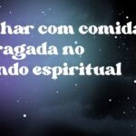 Sonhar com comida estragada no mundo espiritual