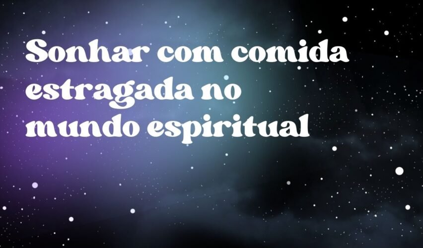 Sonhar com comida estragada no mundo espiritual