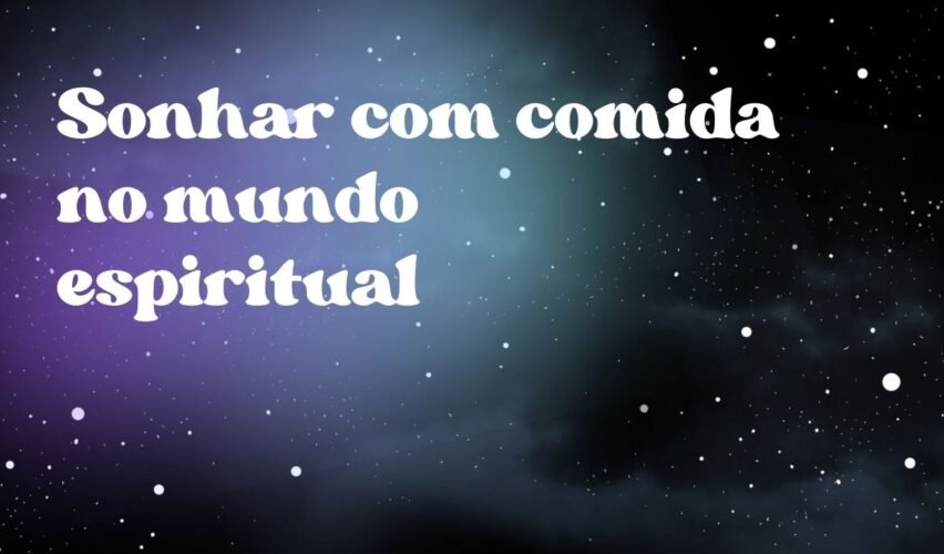 Sonhar com comida no mundo espiritual