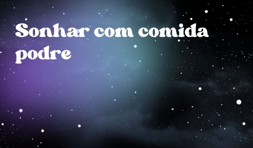 Sonhar com comida podre