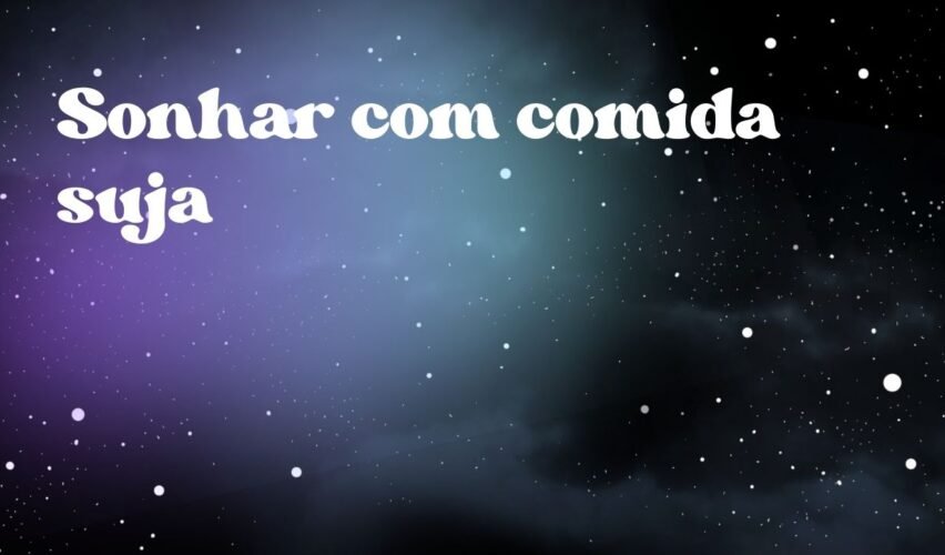 Sonhar com comida suja