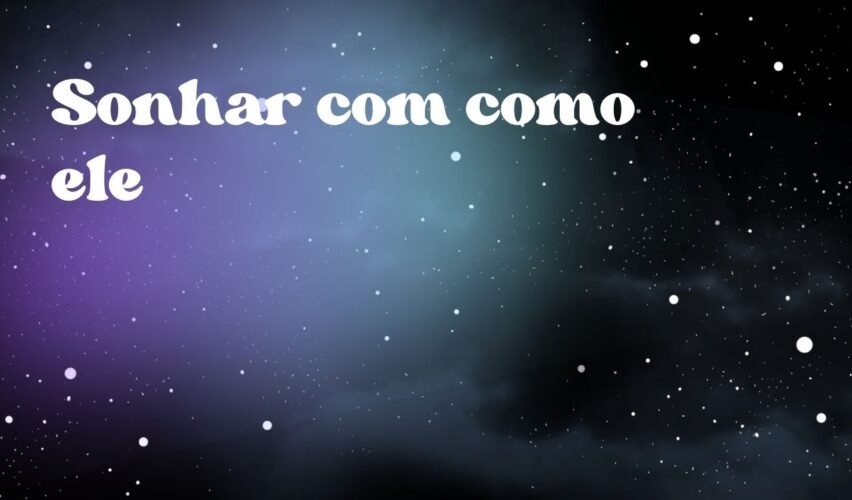 Sonhar com como ele
