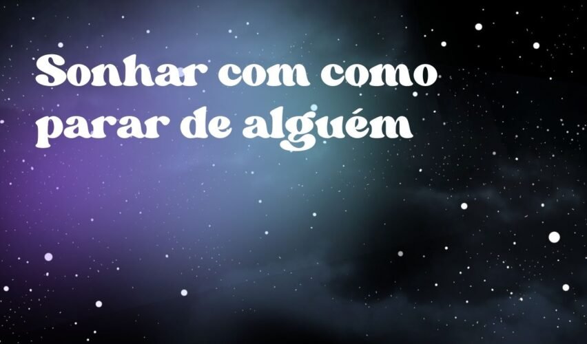 Sonhar com como parar de alguém