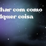 Sonhar com como qualquer coisa