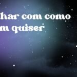 Sonhar com como quem quiser