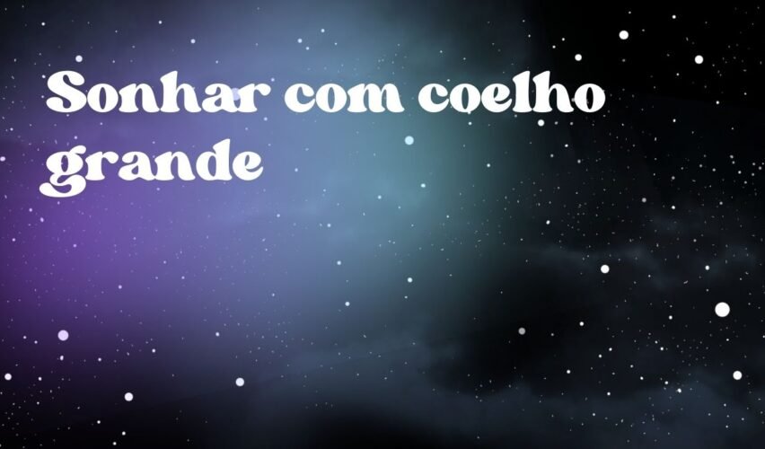 Sonhar com coelho grande