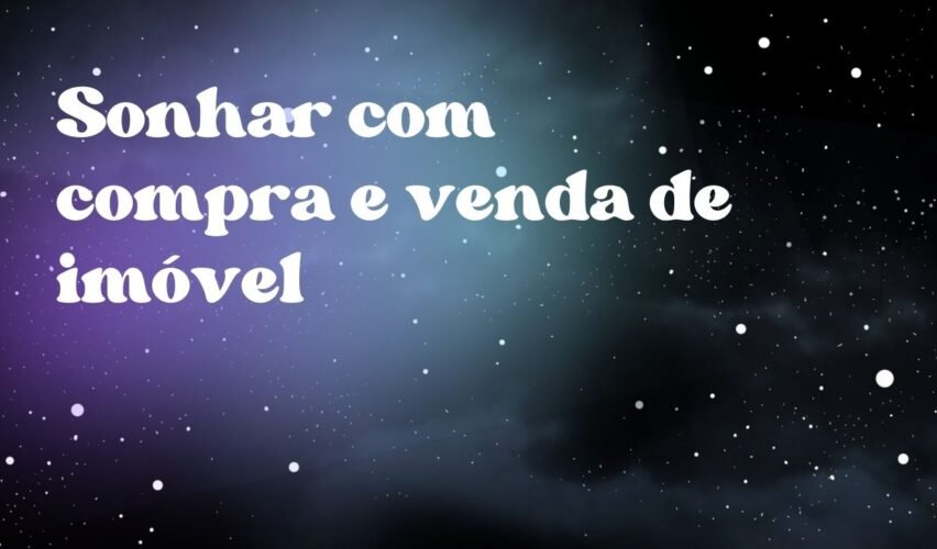 Sonhar com compra e venda de imóvel