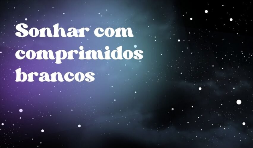 Sonhar com comprimidos brancos