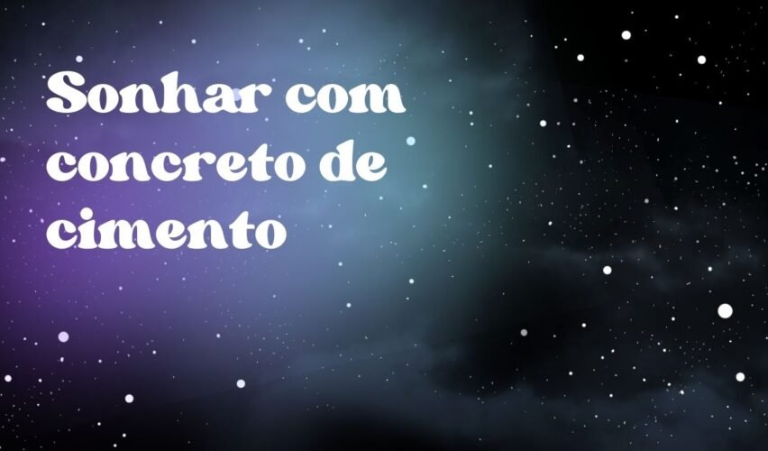 Sonhar com concreto de cimento