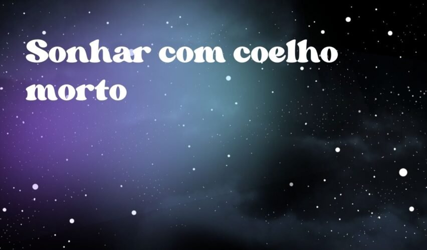 Sonhar com coelho morto