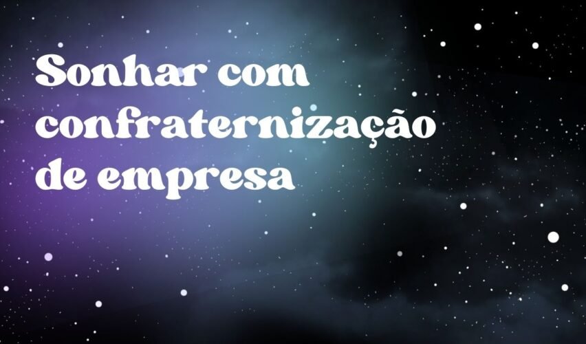 Sonhar com confraternização de empresa