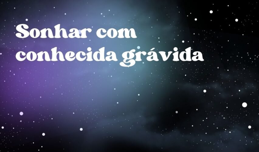 Sonhar com conhecida grávida