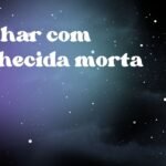 Sonhar com conhecida morta