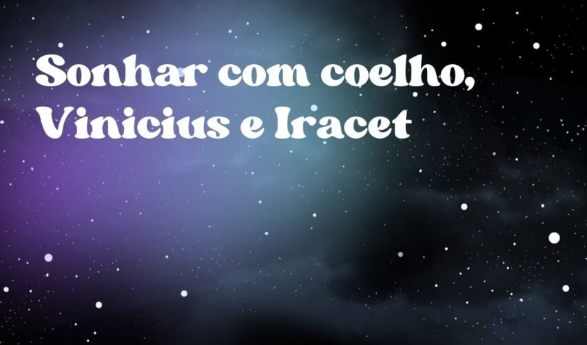 Sonhar com coelho, Vinicius e Iracet