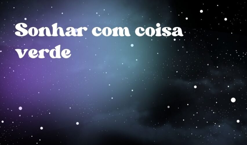 Sonhar com coisa verde