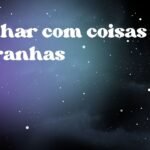 Sonhar com coisas estranhas