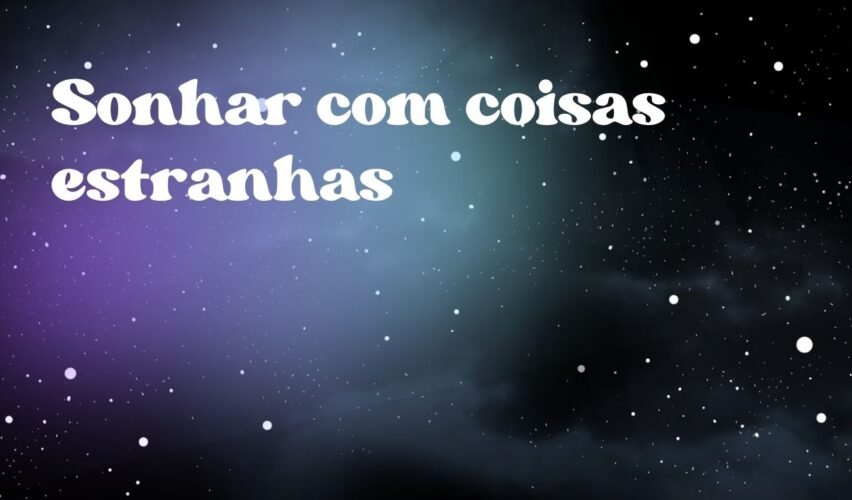 Sonhar com coisas estranhas