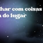 Sonhar com coisas fora do lugar
