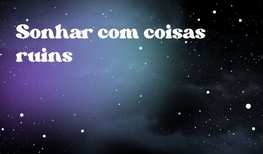 Sonhar com coisas ruins