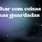 Sonhar com coisas velhas guardadas