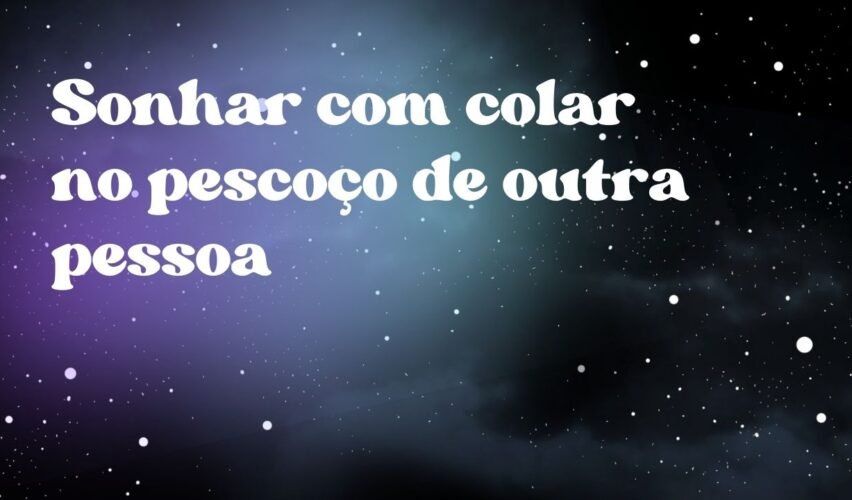 Sonhar com colar no pescoço de outra pessoa